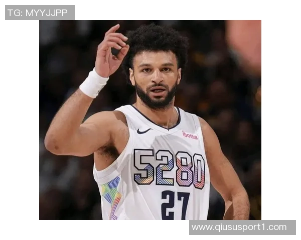 贾马尔穆雷坚定信念球队会不断进步迎接挑战新星崭露头角